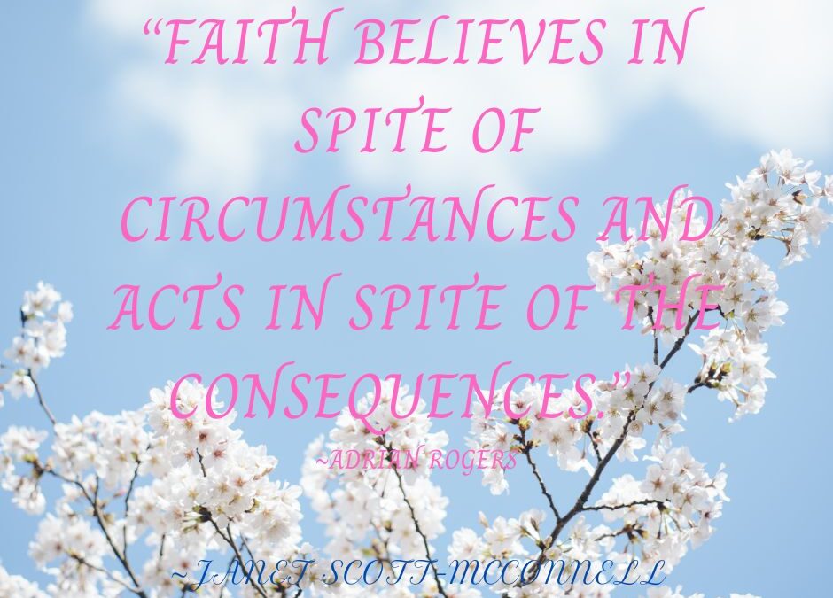 Faith Believes In Spite of Circumstances…