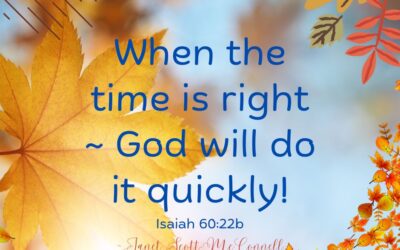 When It’s The Right Time ~ It Will Happen Quickly