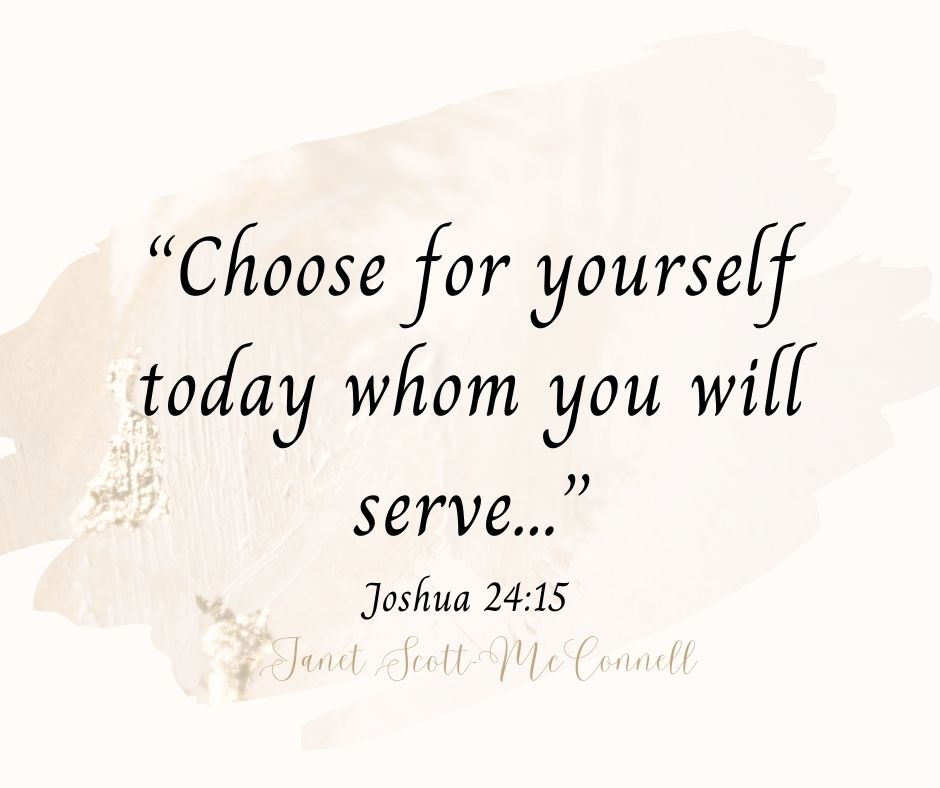 “Choose for yourself today whom you will serve…”
