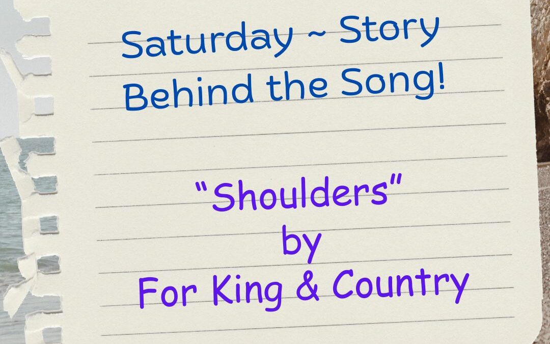 Saturday ~ Story Behind the Song ~ “Shoulders” by For King and Country