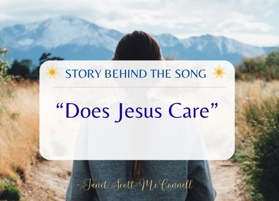 “Does Jesus Care” Story Behind the Song