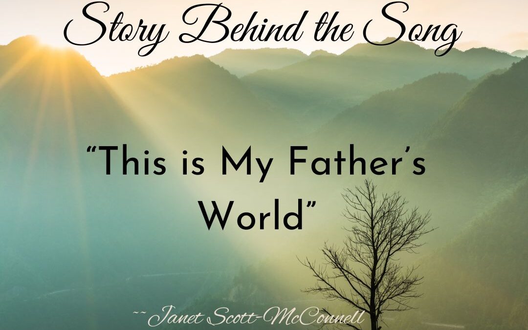 Story Behind the Song ~ “This is My Father’s World”