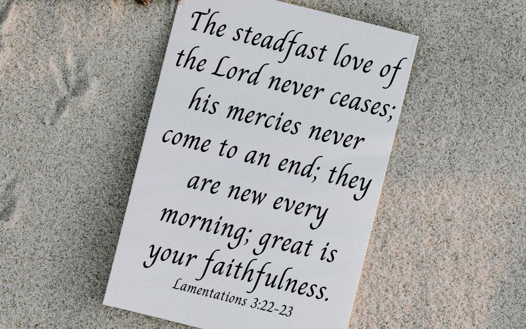 Our Faithful God’s Mercies Are New Every Morning