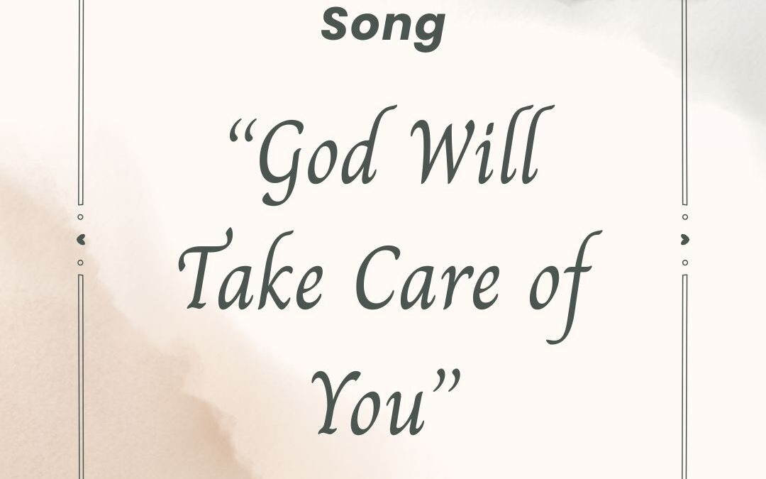 Story Behind the Song ~ “God Will Take Care of You”