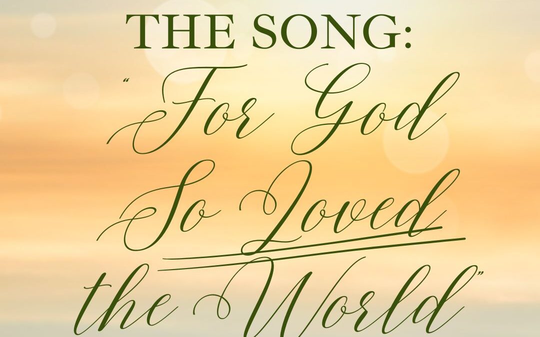 Story Behind the Song ~ For God So Loved the World