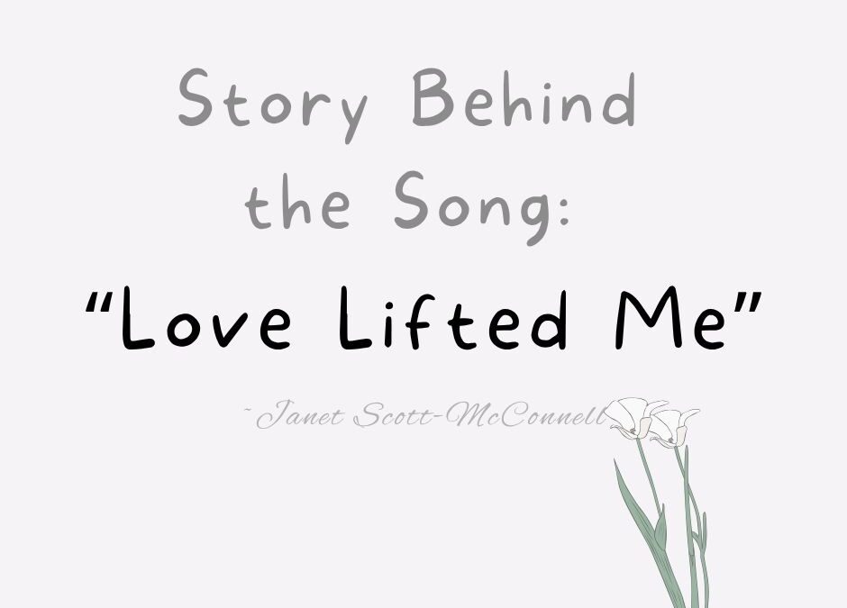Story Behind the Song ~ “Love Lifted Me”